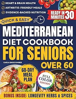 Quick & Easy Mediterranean Diet Cookbook for Seniors with 60-Day Meal Plan
